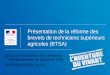 Présentation de la réforme des brevets de techniciens supérieurs … · 2020-07-13 · Les objectifs poursuivis par la réforme Favoriser l’insertion du diplôme de BTSA dans