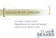 DOULEUR ET CANCER...Douleur et cancer Quelques chiffres-385 000 nouveaux cas de cancers/an en France, 149 500 décès en 2015 () - 40 à 80% des patients ont des douleurs modérées