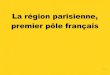 La région parisienne, premier pôle françaischristian.erb.free.fr/France/Cours/PS2/10-Plaines...Carte des pôles de compétitivité (Avril 2017) Pour en savoir plus sur les pôles
