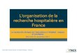 L’organisation de la recherche hospitalière en France...3 nouveautés qui pourraient modifier le paysage de la recherche hospitalière : • possibilité de créer des fondations