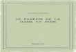 Le parfum de la Dame en noir - Bibebook · GASTONLEROUX LE PARFUM DE LA DAME EN NOIR 1908 Untextedudomainepublic. Uneéditionlibre. ISBN—978-2-8247-0275-9 BIBEBOOK