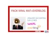 PACK VIRAL WAT+OVERBLOGs.tf1.fr/mmdia/a/57/7/2766577rylja.pdf · interagir avec les internautes Habillez votre espace partenaire sur WAT et animez-le grâce à vos contenus Proposez