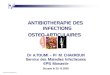 ANTIBIOTHERAPIE DES INFECTIONS OSTEO-ARTICULAIRES...ANTIBIOTHERAPIE DES INFECTIONS OSTEO-ARTICULAIRES DATOUMIDr A.TOUMI – PMCHAKROUNPr M. CHAKROUN Service des Maladies Infectieuses