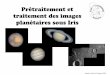 pretraitement et traitement des images planetaires sous iris · 2012-12-12 · 3. La registration des images 4. Le tri et sélection des images 5. Addition des images et la trichromie