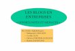 LES BLOGS EN ENTREPRISESv2-1fabrice.3dsun.free.fr/MACSI/Projets/blogsenentreprises/LES-BLOGS-E… · 2. Les blogs et l’entreprise : 3 types de blogs concernant l’entreprise (Description,