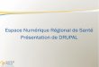 Espace Numérique Régional de Santé Présentation de DRUPAL en place d u… · Présentation de DRUPAL . Sommaire 1. Introduction 2. Conception d’un site 3. Thème 4. Blocs 5