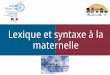 Lexique et syntaxe à la maternelle - Académie d'Orléans-Tours · 2019-12-02 · Comment enseigner lexique et syntaxe à la maternelle? Quel est le ôle de l [enseignant? Quelles