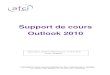 Support de cours Outlook 2010 - AFCI NewSoft · ordinateur de type pentium™ Core ou I7 avec Windows Vista mémoire vive de 2 Go écran plat 22" résolution 1980/1024 couleurs 32