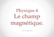Physique 3 Le champ magnétique.m.vandenbossche.free.fr/edu/file/1SMP/P4_Champ_magnetiqu...(voir XP, animations…) b. Champ uniforùme Le champ magnétique est uniforme dans une région