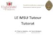 LE MSU Tuteur Tutorat · 2019-09-24 · 1 S1 janvier (les outils en rouge) > 1-Rôle du tuteur et tâches obligatoires : fiche de suivi du DES > 2-Point du 1er semestre en cours: