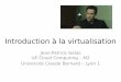 Introduction à la virtualisationperso.univ-lyon1.fr/.../cloud:2018:virtualisation-intro.pdfVirtualisation d’OS ou Isolateur • Isole l’exécution des applications dans des contextes