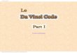 Le Da Vinci Code - bibleetnombres.free.fr · Le Da Vinci code: part 1 Le Da Vinci code, un roman puis un film, comme il est présenté en couverture, prétend pourtant être une fiction