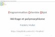 Programmation Orientée Objet - INFORMATIQUEdeptinfo.unice.fr/~fmallet/java/poo/cm5.pdfF. Mallet - POO 20 Héritage et polymorphisme Héritage L’héritage permet de mutualiser des