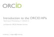 Introduction to the ORCID APIs · ORCID records (now or later – valid 20 yrs) » Read information from the user’s ORCID record and copy it into your system » Add information