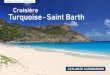 I RETOUR AU SITE Croisiأ¨re Turquoise - Saint Barth autour de Saint Barth, et أ  ce titre tout y est