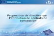 Proposition de directive sur l’attribution de contrats de concession · 2012-06-11 · l'entrée sur le marché en raison de cadres nationaux fragmentés sur les concessions •