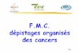 F.M.C. dépistages organisés des cancers · Plan cancer 2009 - 2013 augmenter l’implication des MG ds les dispositifs de DO des cancers augmenter la participation à > 60% en 2013