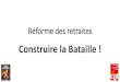 Réforme des retraites - cgt77.frcgt77.fr/wp-content/uploads/2019/09/Réforme... · Contexte de la réforme : Une réforme politique et idéologique •En finir avec les régimes