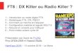 FT8 : DX Killer ou Radio Killertelecharger.r-e-f.org/Docs/Introduction au FT8.pdfFT8 signifie «Franke-Taylor, 8-FSK modulation» Durée d’une séquence FT8 : 15 secondes Temps pour