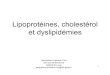 Lipoprotéines, cholestérol et dyslipidémies€¦ · Acides gras Glycérolipides triglycérides Lipides complexes Cholestérol Composé de stoage d’énergie Constituant obligatoire