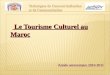 Le Tourisme Culturel au Marocd1n7iqsz6ob2ad.cloudfront.net/document/pdf/5384bcc007f4e.pdfLe tourisme est un acte culturel puisque la personne qui se déplace découvre d’autres lieux