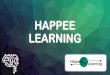 HAPPEE LEARNING - LesHandipreneurs.org · 2019. 5. 22. · Les meilleures optimisations issues des Neurosciences Adaptées à chaque cible apprenante Maintien de l’attention tout