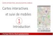 INTERACTIVES GEOLOCALISATION MOBILES …...Introduction CARTES INTERACTIVES, GEOLOCALISATION, MOBILES 1 Perre Huguet - Olivier Pons : Network mapping & geolocalisation 1 1. Introduction
