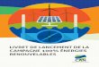 LIVRET DE LANCEMENT DE LA CAMPAGNE 100% ÉNERGIES …transitioninaction.org/wp-content/uploads/2017/01/... · pivot d’une économie décarbonée. En outre, elles peuvent témoigner