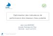 Optimisation des indicateurs de - ENIL...Optimisation des indicateurs de performance des réseaux d’eau potable J-L Berner / ENIL Mamirolle Plan de l’exposé 1. Contexte réglementaire
