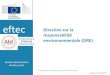 eftec Directive sur la responsabilité · 2016. 3. 18. · Un bref historique de la DRE Proposition de la Commission européenne relative à une directive sur la responsabilité civile