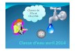 Classe d'eau 2014 diaporama version finale.pptx [Lecture seule] · Voici les questionnaires de la classe de CE2/CM1 : Nous avons appris qu’il fallait entre 80 et 100 l d’eau par