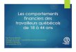 Les comportements financiers des travailleurs …cerclefinanceduquebec.com/files/documents/ao/40/ok-3-c...Les comportements financiers des travailleurs québécois de 18 à 44 ans