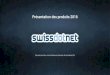 Présentation des produits 2016 - Swissdotnet SA · Nos membres actifs sont des fabricants de transmetteurs et de systèmes de réception, des intégrateurs de logiciels, des installateurs