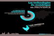 Les technologies du numérique en PROVENCE · *Aix-Marseille French Tech est une initiative collective des villes de Marseille, Aix-en-Provence et de la Communauté du Pays d’Aix