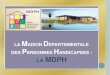 PRESENTATION DE LA MAISON DEPARTEMENTALE DES PERSONNES HANDICAPEES : la MDPH · 2017. 12. 21. · sommaire les missions de la mdph. epe : equipe pluridisciplinaire d’evaluation