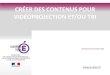 CRÉER DES CONTENUS POUR VIDÉOPROJECTION ET/OU TBIien21-semur.ac-dijon.fr/IMG/pdf/creer_des_contenus_pour... · 2015. 11. 20. · Créer des contenus pour vidéoprojections et/ou