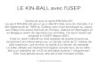 LE KIN-BALL avec l'USEP - ac-grenoble.fr · 2012. 6. 27. · Le sport KIN-BALL® est un jeu collectif mixte venu du Canada. Il a été réglementé en 1988 au Québec puis s’est