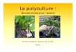Vincent Leblanc, agronome, M.Sc. 2013...• La polyculture est le fait de cultiver plusieurs espèces dans une même exploitation agricole ou plus largement dans une région naturelle