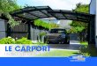 LE CARPORT · 2020. 2. 4. · à votre maison. Le Carport s’adapte à vos envies et répond à vos besoins Avec votre Carport, vos rêves sont à l’abri Abritez votre voiture