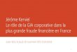Jérôme Kerviel Le rôle de la GIA corporative dans la plus ......La plus grande fraude financière en France Banque d’origine française avec : - 150 000 employés permanents -