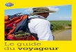 Le guide du voyageur · 2013. 2. 10. · Cher voyageur Ce guide pratique rassemble les conseils les plus utiles que nous puissions vous donner pour votre prochain séjour. Il vous