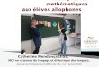 Enseigner les mathématiques aux élèves allophonescasnav.ac-lille.fr/documents/diaporama-cmd-les... · Duverger Jean (Coord.) (2011). Enseignement Bilingue Le Professeur de « Discipline