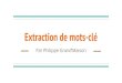 Extraction de mots-cléfelipe/IFT6010-Hiver...TextRank : Bringing order into texts. [5] Liu, Li, Zheng, Sun. 2009. Clustering to find exemplar terms for keyphrase extraction. 2. Préselection