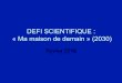 DEFI SCIENTIFIQUE : « Ma maison de demain » (2030)pedagogie-nord.ac-lille.fr/IMG/pdf/defi_scientifique_ma... · 2015. 8. 24. · « Ma maison de demain » (2030) Février 2016
