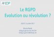 Le RGPD Evolution ou révolution · 2017. 9. 11. · Evolution ou révolution ? JCAS17, 6 juillet 2017 Bruno Rasle Délégué général de l’AFCDP delegue.general@afcdp.net 1 