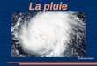 La Pluie - Paul Sabatier Universityosr-cesbio.ups-tlse.fr/Amethyst/images/20150303_5_Pluie... · 2015. 4. 8. · II. Mesure de la hauteur d'eau précipitée - Le Pluviomètre Le pluviomètre
