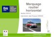 Marquage routier horizontal - CoTITA · 2012. 2. 10. · Marquage routier horizontal - LR Clermont-Ferrand 7 Equipements de la route - Lyon le 29 mai 2009 7 ASQUER (Association pour