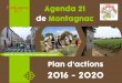 Agenda 21 de Montagnac · Du 19.11.2015 au 28.07.2016 - Rédaction des fiches actions - Etude de faisabilité des actions : mobilisation du groupe de pilotage, budget et financement
