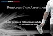 Ressources d’une Associationliguecentre-squash.fr/liens/Ressources-dune-Association.pdf · Ressources d’une Association Guide patiue à l’attention des clubs et des associations