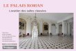 Le Palais Rohan - SCB · 2015. 6. 23. · La richesse de la décoration sculptée de ses façades et des décors intérieurs des appartements confère au palais le caractère d’une